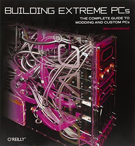 9780596101367: Building Extreme PCs: The Complete Guide to Modding and Custom PCs