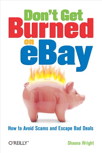 9780596101787: Don't Get Burned on eBay: How to Avoid Scams and Escape Bad Deals