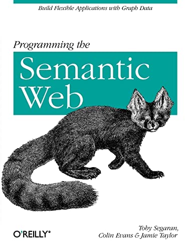 Programming the Semantic Web: Build Flexible Applications with Graph Data (9780596153816) by Segaran, Toby; Evans, Colin; Taylor, Jamie