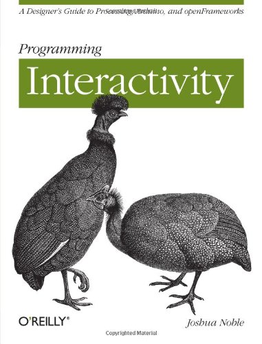 Programming Interactivity: A Designer's Guide to Processing, Arduino, and OpenFrameworks (9780596154141) by [???]