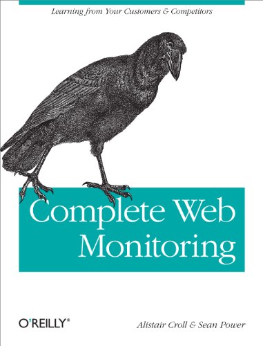 Beispielbild fr Complete Web Monitoring : Watching Your Visitors, Performance, Communities, and Competitors zum Verkauf von Better World Books