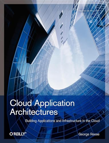 Beispielbild fr Cloud Application Architectures: Building Applications and Infrastructure in the Cloud (Theory in Practice (O'Reilly)) zum Verkauf von Wonder Book