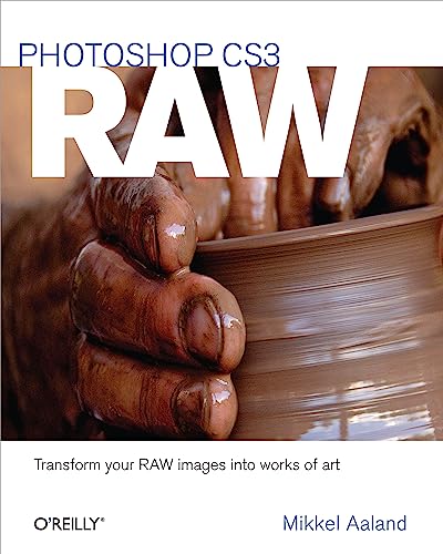 Photoshop CS3 RAW: Transform Your RAW Images Into Works of Art