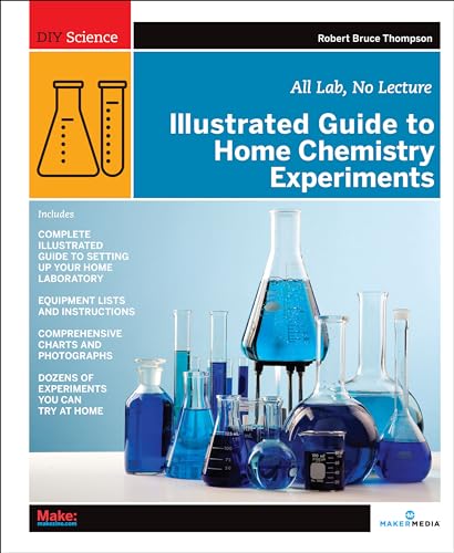 Illustrated Guide to Home Chemistry Experiments: All Lab, No Lecture (DIY Science) (9780596514921) by Robert Bruce Thompson