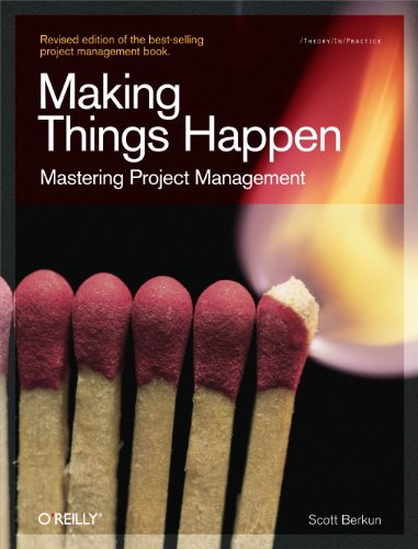Beispielbild fr Making Things Happen: Mastering Project Management (Theory in Practice (O'Reilly)) zum Verkauf von Monster Bookshop
