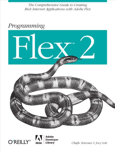 Programming Flex 2: The Comprehensive Guide to Creating Rich Internet Applications With Adobe Flex (9780596526894) by Kazoun, Chafic; Lott, Joey