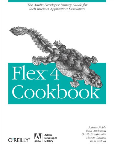 Flex 4 Cookbook: Real-world recipes for developing Rich Internet Applications (Oreilly Cookbooks) (9780596805616) by Joshua Noble; Todd Anderson; Garth Braithwaite; Marco Casario; Rich Tretola; David Tucker