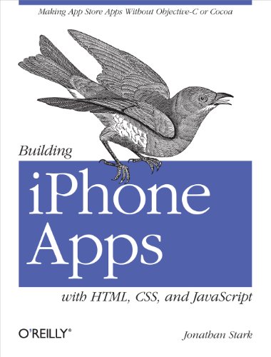 Building iPhone Apps with HTML, CSS, and JavaScript: Making App Store Apps Without Objective-C or Cocoa (9780596805784) by Jonathan Stark