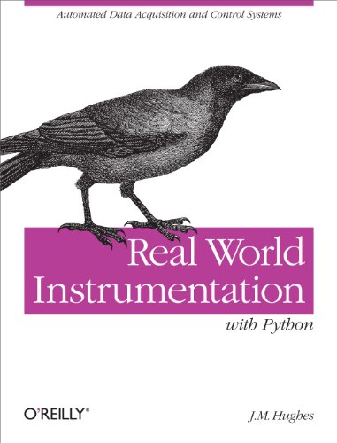 Real World Instrumentation with Python: Automated Data Acquisition and Control Systems (9780596809560) by Hughes, J.