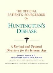 The Official Patient's Sourcebook on Huntington's Disease: A Revised and Updated Directory for the Internet Age (9780597830488) by Icon Health Publications