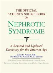 The Official Patient's Sourcebook on Nephrotic Syndrome (9780597832253) by Parker, James N.; Icon Health Publications