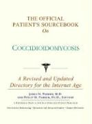 Stock image for The Official Patient's Sourcebook on Coccidioidomycosis: A Revised and Updated Directory for the Internet Age for sale by Bookmans