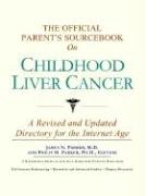 The Official Parent's Sourcebook on Childhood Liver Cancer: A Revised and Updated Directory for the Internet Age (9780597833472) by Icon Health Publications