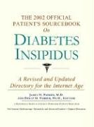 The 2002 Official Patient's Sourcebook on Diabetes Insipidus: A Revised and Updated Directory for the Internet Age - Icon Health Publications