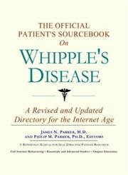 Beispielbild fr The Official Patient's Sourcebook on Whipple's Disease: A Revised and Updated Directory for the Internet Age zum Verkauf von HPB-Emerald