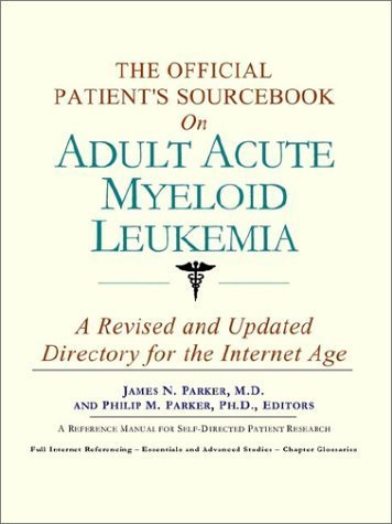 Beispielbild fr The Official Patient's Sourcebook on Adult Acute Myeloid Leukemia: A Revised and Updated Directory for the Internet Age zum Verkauf von HPB-Ruby