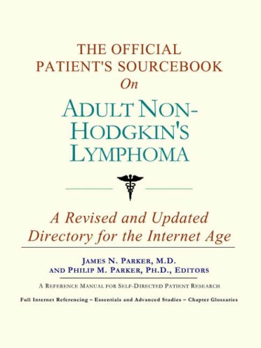 Stock image for The Official Patient's Sourcebook on Adult Non-Hodgkin's Lymphoma: A Revised and Updated Directory for the Internet Age for sale by ThriftBooks-Dallas