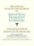 Stock image for The Official Patient's Sourcebook on Adult Non-Hodgkin's Lymphoma: A Revised and Updated Directory for the Internet Age for sale by ThriftBooks-Dallas