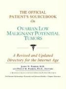 The Official Patient's Sourcebook on Ovarian Low Malignant Potential Tumors: A Revised and Updated Directory for the Internet Age (9780597834820) by Icon Health Publications