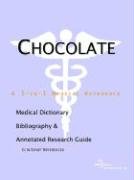 Stock image for Chocolate - A Medical Dictionary, Bibliography, and Annotated Research Guide to Internet References for sale by Ergodebooks