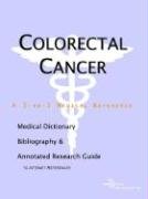 Colorectal Cancer: A Medical Dictionary, Bibliography, and Research Guide to Internet References (9780597836527) by Icon Health Publications