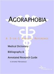 Stock image for Agoraphobia - A Medical Dictionary, Bibliography, and Annotated Research Guide to Internet References for sale by Ergodebooks