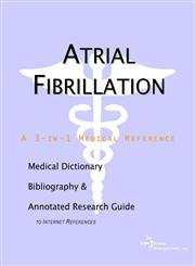 Stock image for Atrial Fibrillation - A Medical Dictionary, Bibliography, and Annotated Research Guide to Internet References for sale by Ergodebooks