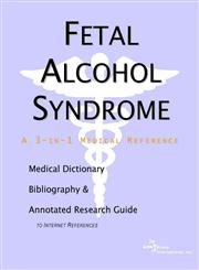 Imagen de archivo de Fetal Alcohol Syndrome - a Medical Dictionary, Bibliography, and Annotated Research Guide to Internet References a la venta por Better World Books