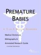 Stock image for Premature Babies - A Medical Dictionary, Bibliography, and Annotated Research Guide to Internet References for sale by Bookmans