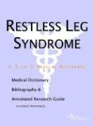 Stock image for Restless Leg Syndrome - A Medical Dictionary, Bibliography, and Annotated Research Guide to Internet References for sale by Solomon's Mine Books