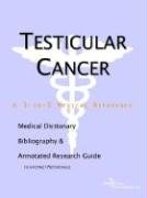 Stock image for Testicular Cancer: A Medical Dictionary, Bibliography, And Annotated Research Guide To Internet References for sale by HPB-Red