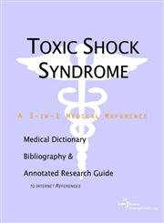 Toxic Shock Syndrome: A Medical Dictionary, Bibliography, And Annotated Research Guide To Internet References (9780597841002) by Icon Health Publications