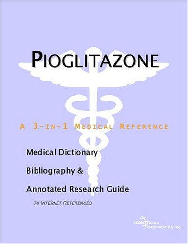 Imagen de archivo de Pioglitazone - A Medical Dictionary, Bibliography, and Annotated Research Guide to Internet References a la venta por Ergodebooks