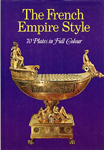 Imagen de archivo de THE FRENCH EMPIRE STYLE: 70 Plates in Full Colour a la venta por Falls Bookstore