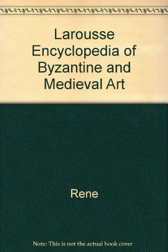 9780600023579: Larousse Encyclopedia of Byzantine and Medieval Art