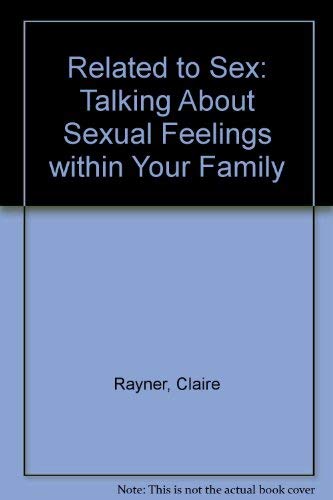 Related to Sex: Talking About Sexual Feelings within Your Family (9780600200024) by Claire Rayner