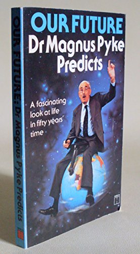 Stock image for Our Future: Dr. Magnus Pyke Predicts for sale by Goldstone Books