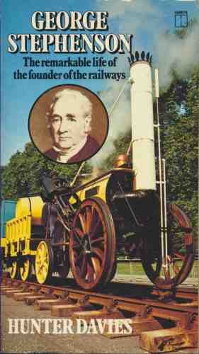 GEORGE STEPHENSON: BIOGRAPHICAL STUDY OF THE FATHER OF THE RAILWAYS (9780600200420) by Hunter Davies