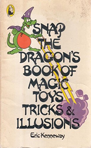 Beispielbild fr SNAP THE DRAGON\'S BOOK OF MAGIC TOYS TRICKS AND ILLUSIONS zum Verkauf von AwesomeBooks