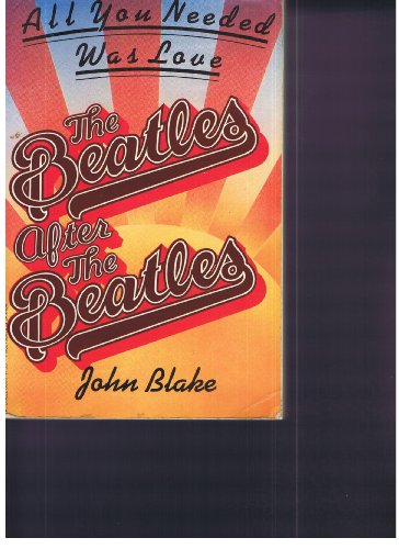 All You Needed Was Love: "Beatles" After the "Beatles" (9780600204664) by John Blake