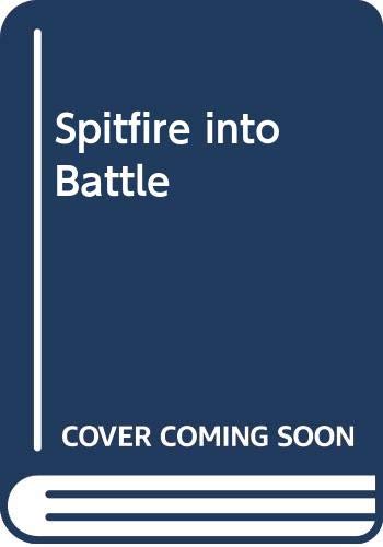 Stock image for SPITFIRE INTO BATTLE for sale by The Military History Bookshop