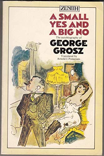 Imagen de archivo de A Small Yes and a Big No The Autobiography of George Grosz a la venta por Literary Cat Books