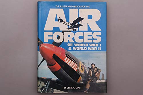 The illustrated history of the air forces of World War I & World War II (9780600303268) by Chant, Christopher