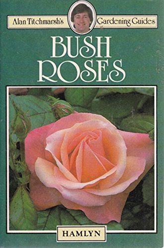 Beispielbild fr Bush roses (Alan Titchmarsh's gardening guides) zum Verkauf von WorldofBooks