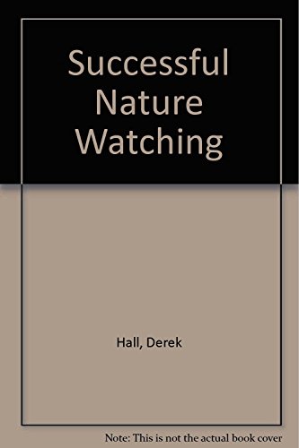 Stock image for SUCCESSFUL NATURE WATCHING: A STEP-BY-STEP GUIDE TO WATCHING WILDLIFE. for sale by Cambridge Rare Books