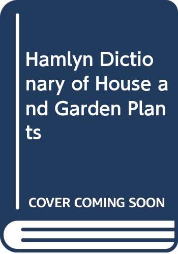 Stock image for Hamlyn Dictionary of House and Garden Plants for sale by AwesomeBooks