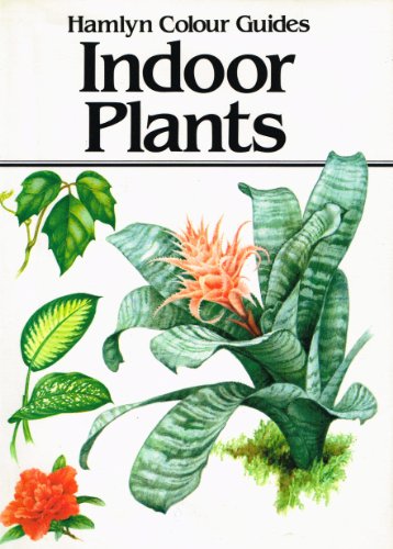 Hamlyn Colour Guide To Indoor Plants : - Jan Pribyl ; ( Translator ) Eva Klimentova ; ( Illustrator ) Zdenek Berger