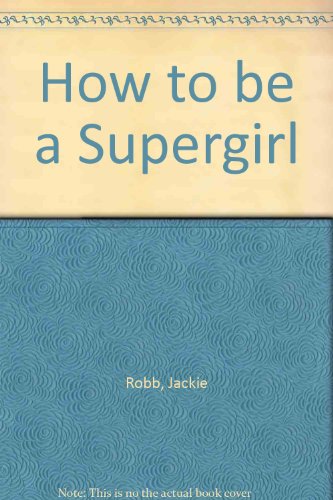 9780600309130: How to be a Supergirl