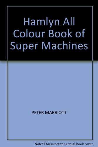 Imagen de archivo de Hamlyn All Colour Book of Super Machines a la venta por WorldofBooks