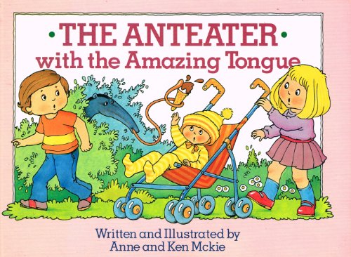 Anteater with the Amazing Tongue (The amazing animal storybooks) (9780600311348) by Anne McKie